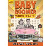Baby Boomer Word Search Large Print: 100 Nostalgic Word Find Puzzles from the Golden Decades of the ’50s, ’60s, ’70s, and ’80s for Adults, Seniors, and Teens