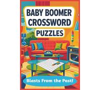 Baby Boomers Blast From The Past Crossword Puzzles: Relive the golden eras with this baby boomer crossword puzzle book featuring nostalgic themes from ... + puzzles. Great Gift! (All Things Seniors)