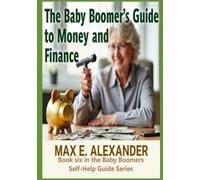 Baby Boomers Guide to Money and Finance: Book Six in the Baby Boomers Self-Help Guide Series