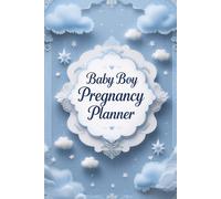 Baby Boy Pregnancy Planner: Weekly Expecting Guide with Health Logs, Appointment Tracker, Milestones & Sweet Memories