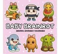 BABY BRAINROT absurdo, adorable y coloreable: Si alguien dice “Tralalero tralalá” y sonríes… este es tu libro! El libro para colorear brainrot ... las edades. (MOOD BRAINROT (EDICION ESPAÑOL))