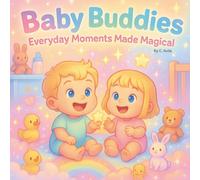 Baby Buddies: Where Everyday Baby Moments Turn into Magical Adventures | 8.5 X 8.5 83 pages