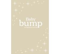 Baby Bump: A Pregnancy Journal And Planner