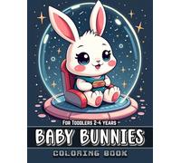 Baby Bunnies Coloring Book for Toddlers Ages 2-4: 50+ Cute and Easy Designs - Featuring Adorable Bunny Illustrations for Fun, Relaxation, and Creative ... for Bunny-Loving Kids and Early Learners!