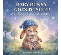 Baby Bunny Goes To Sleep: A Guided Lullaby of Slow Breaths and Stillness
