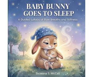 Baby Bunny Goes To Sleep: A Guided Lullaby of Slow Breaths and Stillness