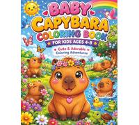 Baby Capybara Coloring Book For Kids Ages 4-8: Cute & Adorable Coloring Adventures with Baby Capybaras, Flowers, Butterflies, Nature Scenes, and Fun Easy Coloring Pages for Boys & Girls