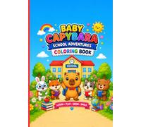 Baby Capybara School Adventures Coloring Book for Kids Ages 4-8: 66 Fun School Coloring Pages Featuring Cute Baby Capybara Friends, Classroom ... Day, Talent Shows and Graduation Adventures