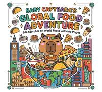 Baby Capybara's Global Food Adventure: 50 Adorable 1:1 World Feast Coloring Pages for Little Foodies