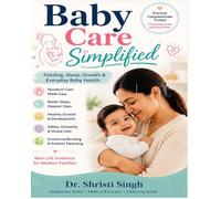 BABY CARE SIMPLIFIED: Feeding, Sleep, Growth & Everyday Baby Health (Doctor Clinical Series)