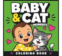 Baby & Cat Moments Coloring Book: 50 Funny and Heartwarming Baby and Cat Adventures for Stress Relief (The Chaos Crew)