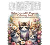 Baby Cats with Flowers Coloring Book: Cute Kittens, Floral Designs, and Relaxing Pages to Color