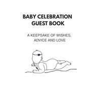 Baby Celebration Guest Book: A Keepsake of Wishes, Advice and Love