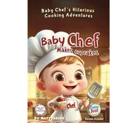 Baby Chef's Cooking Adventures - Baby Chef Makes Cupcakes - Fun Chapter Book: Whimsical, Funny Chapter Book, for Creative Kids Ages 7-10 - Learn ... (Baby Chef Adventures - Chapter Books)