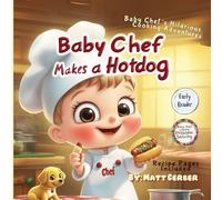 Baby Chef's Cooking Stories - Baby Chef Makes a Hot Dog - Early Reader Book: Whimsical, Funny Early Reader Chapter Book, for Creative Kids and ... (Baby Chef Adventures - Early Reader Books)