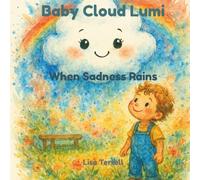 Baby Cloud Lumi - When Sadness Rains: A Gentle Children’s Story About Feelings and Emotions
