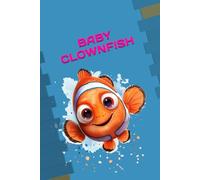 BABY CLOWNFISH: ANIMALS OF THE WORLD, Positive affirmations, Motivational and inspirational notebook, Animal notebook, Birthday gifts, Notebook gifts, Anniversary gifts, For all...