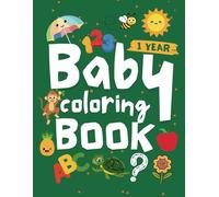 Baby Coloring Book 1 Year: Kids Coloring Book with Large and Bold Alphabet, Numbers, Animals, Illustrations and Easy Everyday Things to Color