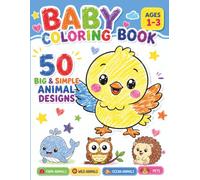 Baby Coloring Book Ages 1-3: 50 Big & Simple Animal Designs,: with Farm Animals, Wild Animals, Ocean Animals and Pets