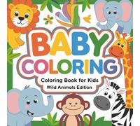 Baby Coloring - Coloring Book for Kids: Wild Animals Edition: Fun & Easy Wild Animal Coloring for Kids
