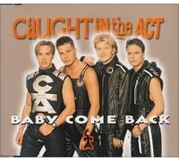 Baby Come Back by Caught in the Act (1998-03-26)