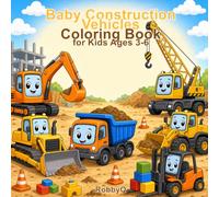 Baby Construction Vehicles Coloring Book: Cute Excavators, Bulldozers, Dump Trucks, Cranes and More for Kids Ages 3-6