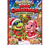 Baby Cool Dinos - Dino Christmas: A Fun Christmas Coloring Book for Kids Ages 3-10 with 24 Festive Dinosaur Coloring Pages (Baby Cool Dinos Adventures)