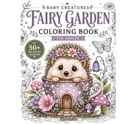 Baby Creatures Fairy Garden: Coloring Book For Adults With Baby Fantasy Animals, Baby Woodland Creatures, Enchanted Magical Garden Scenes And Relaxing Stress Relief Designs