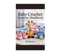 Baby Crochet Patterns Handbook: A simple guide to creating adorable and functional designs for infants