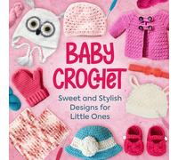 Baby Crochet: Sweet and Stylish Designs for Little Ones