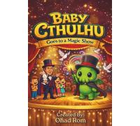 Baby Cthulhu Goes to a Magic Show: A funny rhyming picture book full of magic and tentacled trouble for ages 2-5 (The Adventures of Baby Cthulhu)