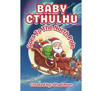 Baby Cthulhu Goes to the North Pole: A funny rhyming picture book full of Christmas magic and tentacled trouble for ages 3-6 (The Adventures of Baby Cthulhu)