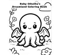 Baby Cthulhu’s Dreamland Coloring Book: Magical Clouds, Stars & Whimsical Dreams | Cute and Relaxing Fantasy Coloring Pages (Baby Cthulhu's Coloring Adventures Series)