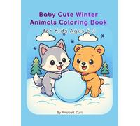 Baby Cute Winter Animals Coloring Book for Kids Ages 5-6: 30 Cute Winter Animal Illustrations for Kids Ages 5-6