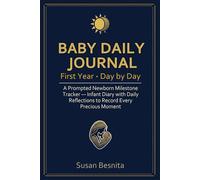 Baby Daily Journal First Year Day by Day: A Prompted Newborn Milestone Tracker - Infant Diary with Daily Reflections to Record Every Precious Moment