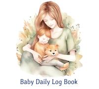 Baby Daily Log Book: A 120-Page Daily Tracker for Newborn Feeding, Diapers, Sleep, Meals, Playtime, and Notes - Perfect for New Parents and Caregivers (8.5 x 11 inches)