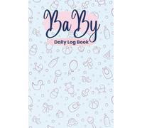 Baby Daily Log Book: Daily Breastfeeding, Diaper Change, Sleep & Mood Journal for New Moms | Infant Feeding & Care Organizer