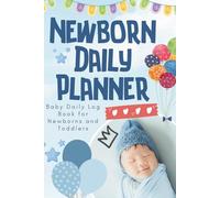 Baby Daily Log Book for Newborns: Newborn Daily Planner Log Tracker for Baby or Toddler to Track Feeding, Diapers, Sleep & Routine to feel more organized, informed and relaxed
