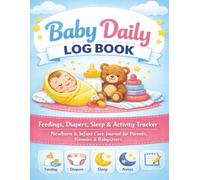 Baby Daily Log Book: Newborn & Infant Care Journal for Parents, Nannies & Babysitters | Feedings, Diapers, Sleep & Activity Tracker | Simple Daily Record for Home & Daycare