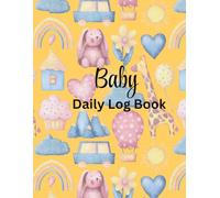Baby Daily Log Book: Perfect To Track Feeding, Diaper Change, Meds, Naps, Tummy Time And Notes