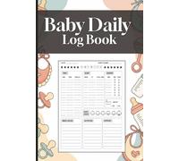 Baby Daily Log book: Record Feed, Sleep, Naps, Diapers, Activities And Supplies Needed | Perfect For New Parents, Grand-parents or Nannies