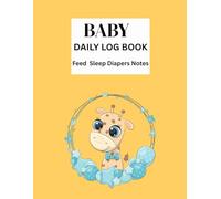 Baby Daily Log Book: Track All Of Baby's Feeding And Nappy (Diaper) Changes, Nap Time, Meds, Tummy Time and Notes