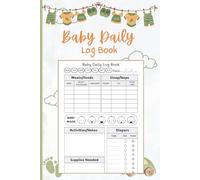 Baby Daily Log Book: Track Bottles, Nursing Sessions, Sleep Patterns, Diaper Activity, Daily Care Notes and Routine Changes for New Parents, Nannies and Daycare Providers