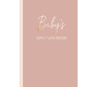 Baby Daily Log Book: Track Your Newborn Baby’s Schedule with These Fill in Pages - A Complete Daily Tracker for New Parents and Keepsakes for New Moms