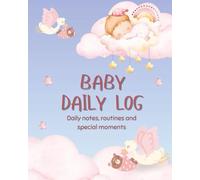 Baby Daily Log: Childcare Journal and Keepsake Organizer: Nanny Daily Log Tracker for Infancy & Toddlers | Infant Care Logbook for Nannies, ... | Special Moments, Feedings, Sleep & Diapers