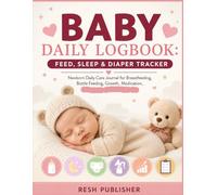 Baby Daily Logbook: Feed, Sleep & Diaper Tracker: Newborn Daily Care Journal for Breastfeeding, Bottle Feeding, Growth, Medication