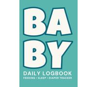 Baby Daily Logbook: Newborn Feeding, Sleep & Diaper Tracker | Baby Care Journal with Growth, Vaccination & Doctor Visit Logs