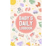 Baby Daily Logbook: Track Newborn Feeding, Sleeping and Diaper Changes | For Parents & Caregivers
