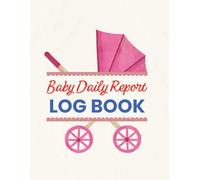 Baby Daily Report Log Book for Nanny & Parents: Track Diaper Changes, Meals, Naps, Mood & Daily Activities | Infant Daily Routine Tracker