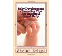 Baby Development - Parenting Tips For Raising A Smart Baby